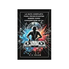 La portada de un libro sobre como ser un buen DJ, con un silueta de DJ mezclando música, rodeado de notas musicales y explosiones de color.