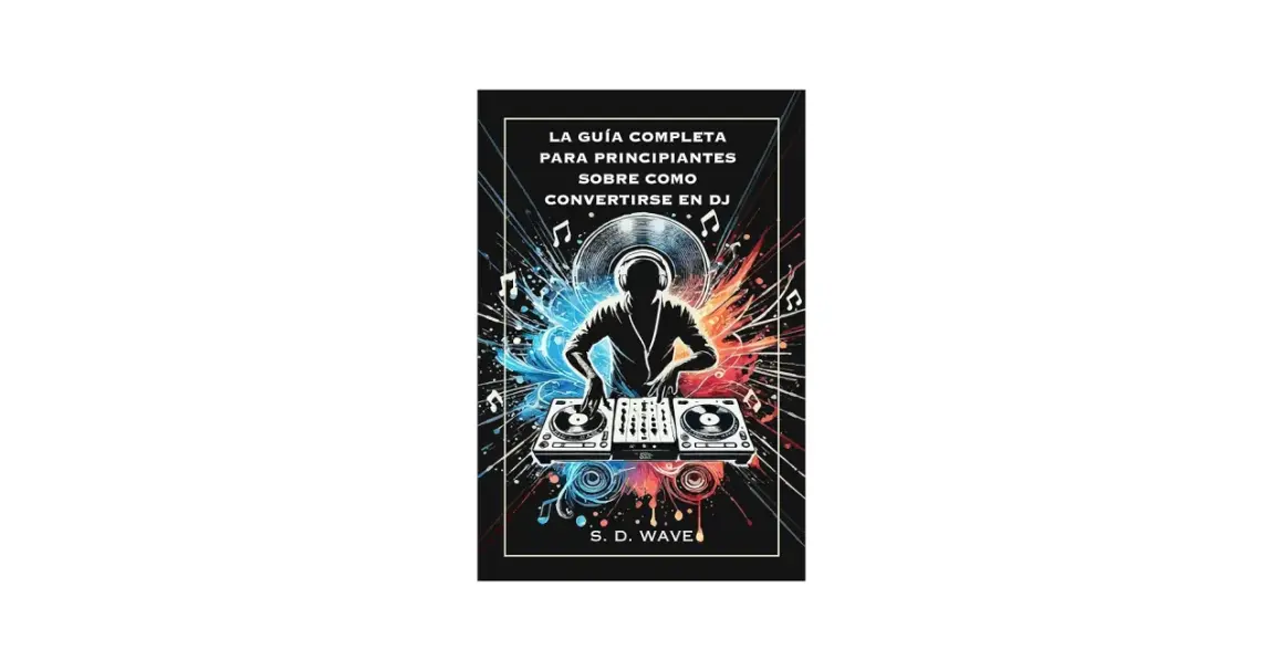 La portada de un libro sobre como ser un buen DJ, con un silueta de DJ mezclando música, rodeado de notas musicales y explosiones de color.