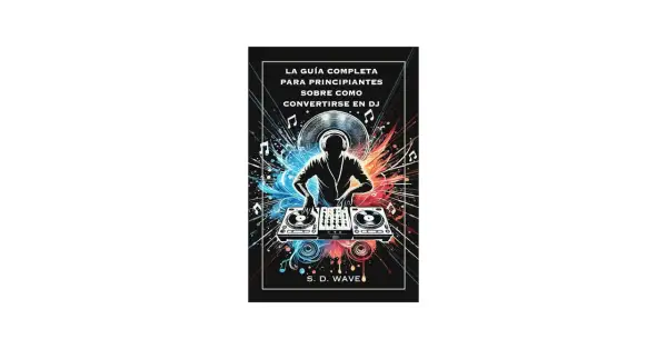 La portada de un libro sobre como ser un buen DJ, con un silueta de DJ mezclando música, rodeado de notas musicales y explosiones de color.
